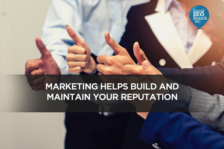 Marketing Helps Build and Maintain Your Reputation