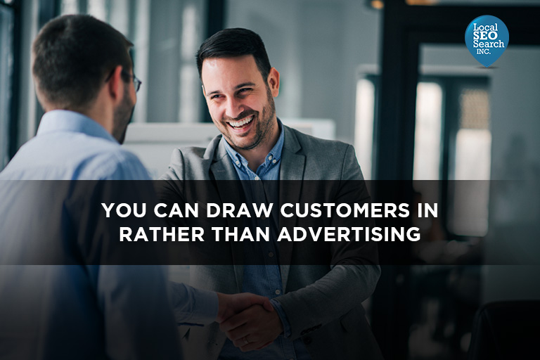 You Can Draw Customers In Rather Than Advertising