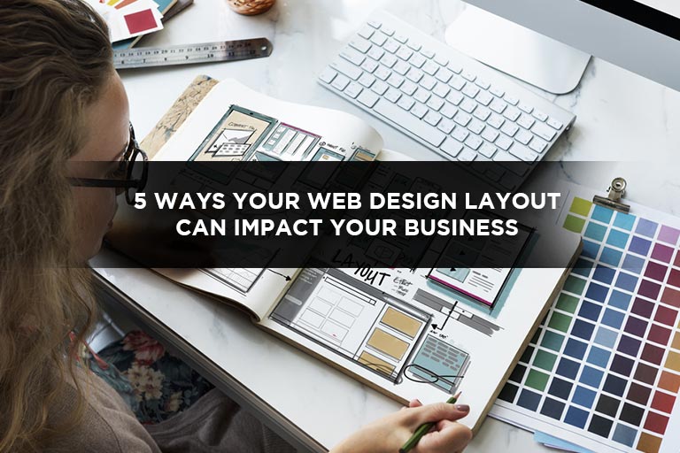 5 Ways Your Web Design Layout Can Impact Your Business