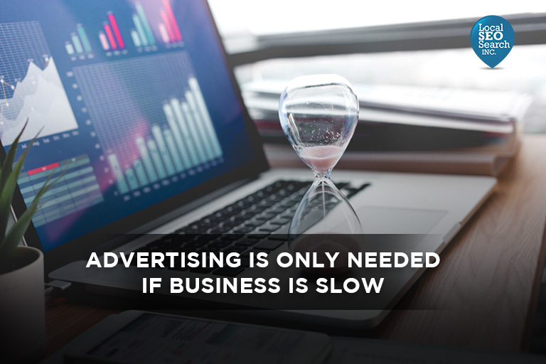 Advertising is Only Needed if Business is Slow