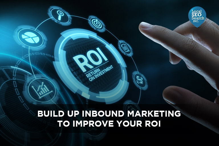 Build Up Inbound Marketing to Improve Your ROI