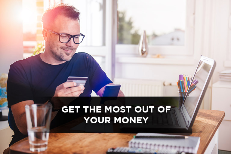 Get The Most Out Of Your Money