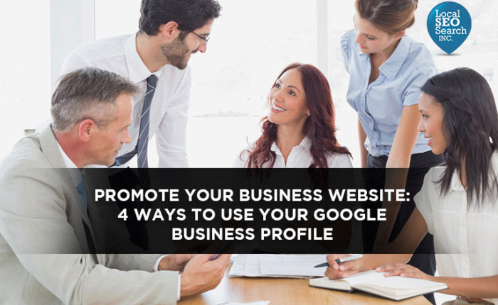 Promote Your Business Website: 4 Ways to Use Your Google Business Profile