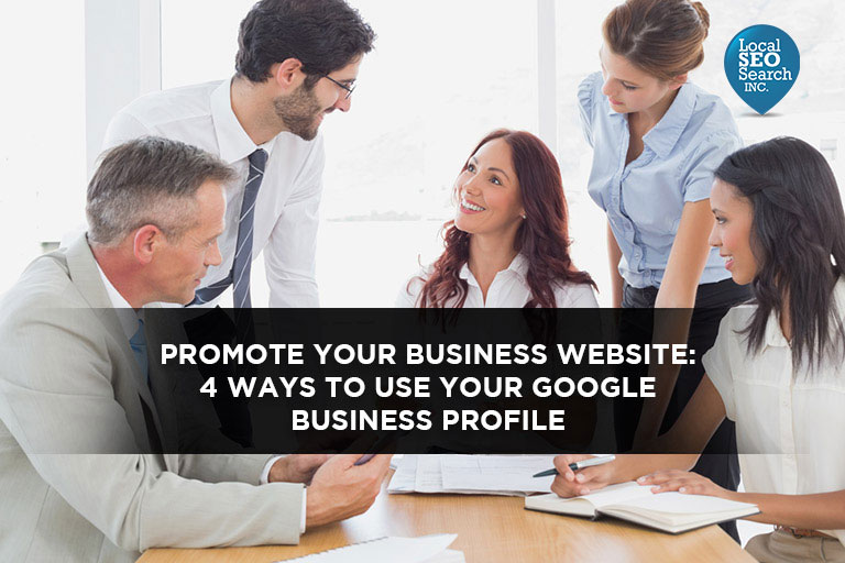 Promote Your Business Website: 4 Ways to Use Your Google Business Profile