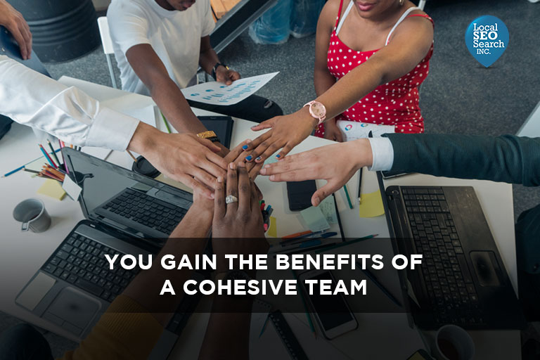 You Gain the Benefits of a Cohesive Team