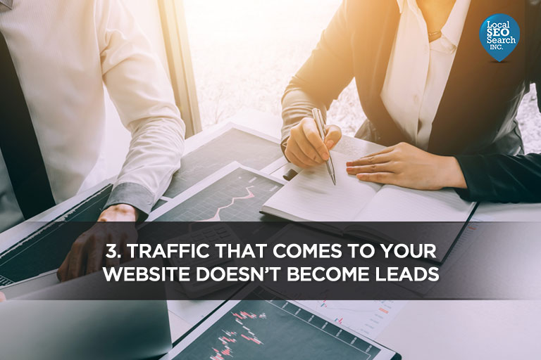 3. Traffic That Comes to Your Website Doesn’t Become Leads