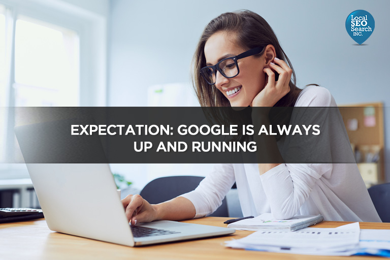 Expectation: Google is Always Up and Running