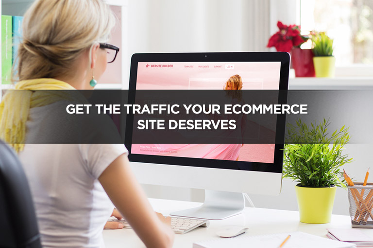 Get the Traffic Your Ecommerce Site Deserves
