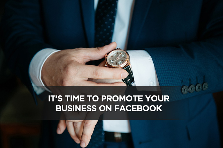 It’s Time to Promote Your Business on Facebook