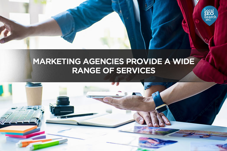 Marketing Agencies Provide a Wide Range of Services