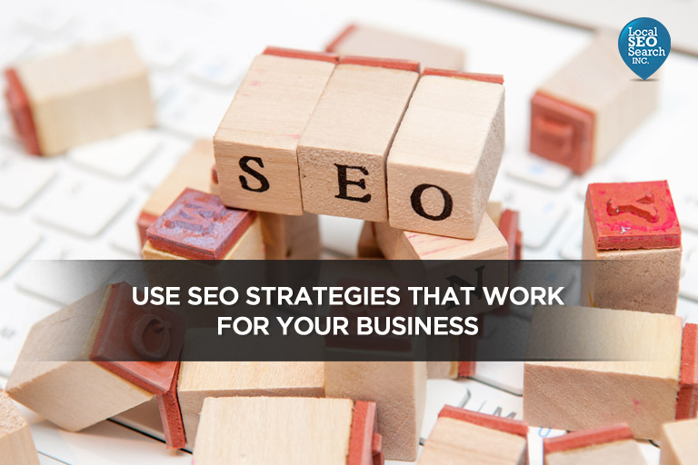 Use SEO Strategies That Work For Your Business