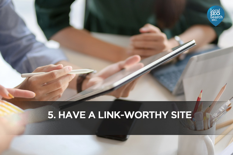 5. Having a site worthy of links