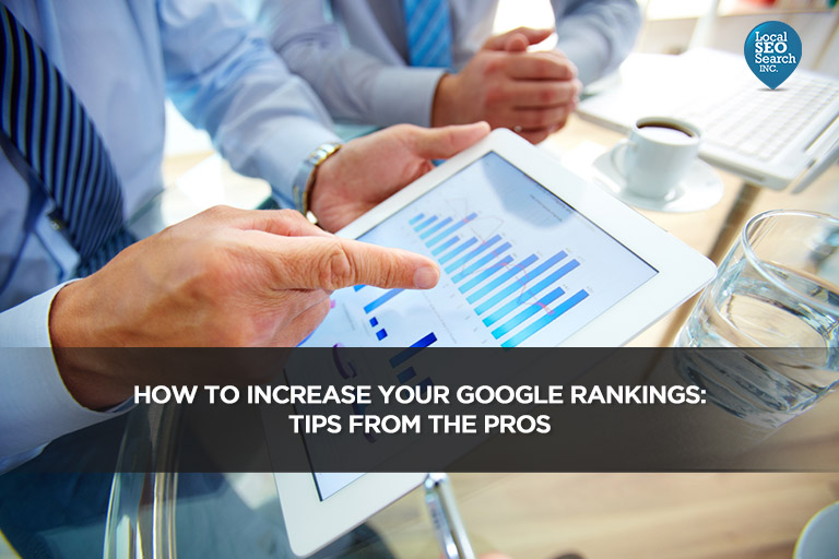 How to Increase Your Google Rankings: Tips from the Pros