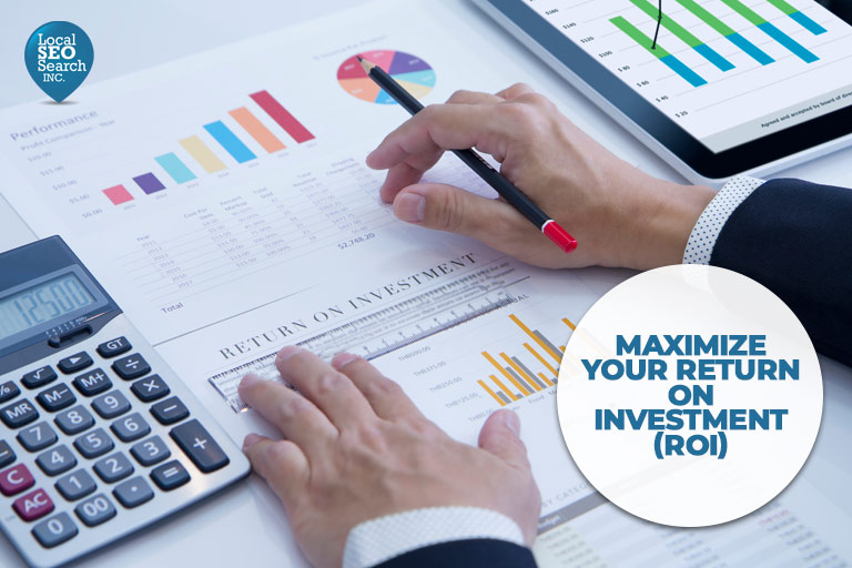 Maximize your return on investment (ROI)