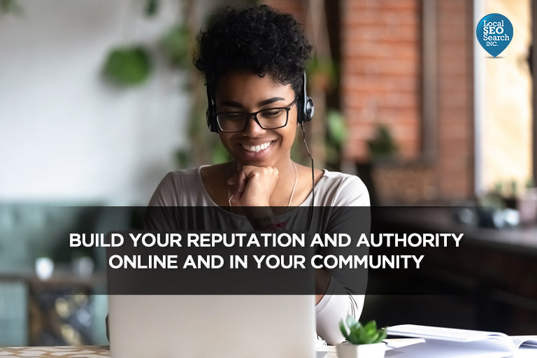 Build your reputation and authority online and in your community