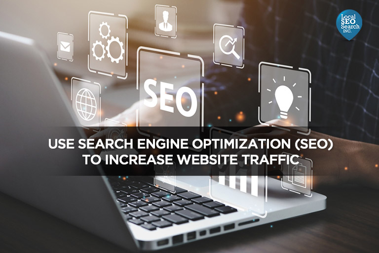 Use search engine optimization (SEO) to increase website traffic