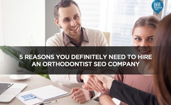 5 Reasons You Definitely Need to Hire an Orthodontist SEO Company