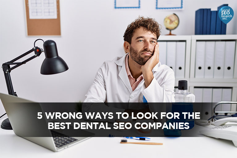 5 WRONG Methods to Look For the Finest Dental search engine optimisation Firms