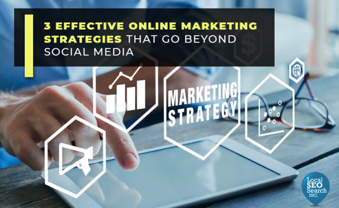 3 Effective Online Marketing Strategies That Go Beyond Social Media