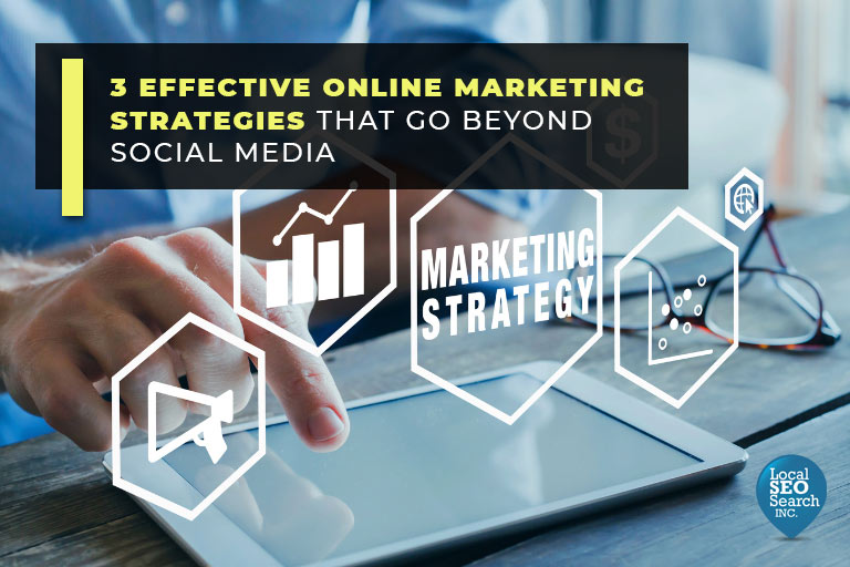 3 Effective Online Marketing Strategies That Go Beyond Social Media