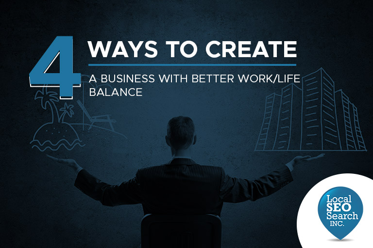 4 Ways to Create a Business With Better Work-Life Balance