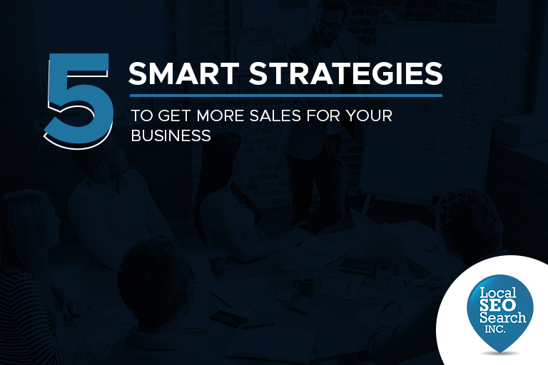 5 Smart Strategies to Get More Sales For Your Business