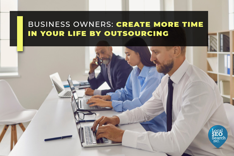 Business Owners: Create More Time in Your Life by Outsourcing