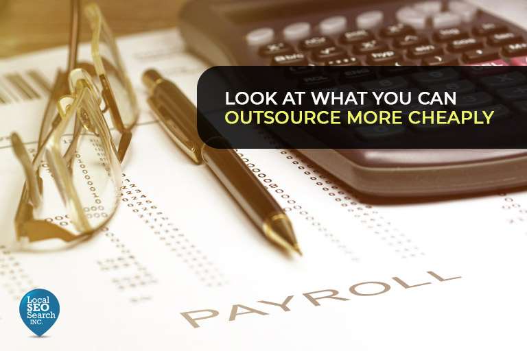 See what you can outsource cheaper