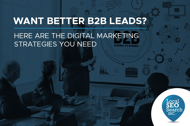 Want Better B2B Leads? Here are the Digital Marketing Strategies You Need