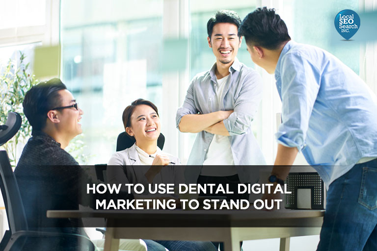 How to Use Dental Digital Marketing to Stand Out – Local SEO Search Inc.