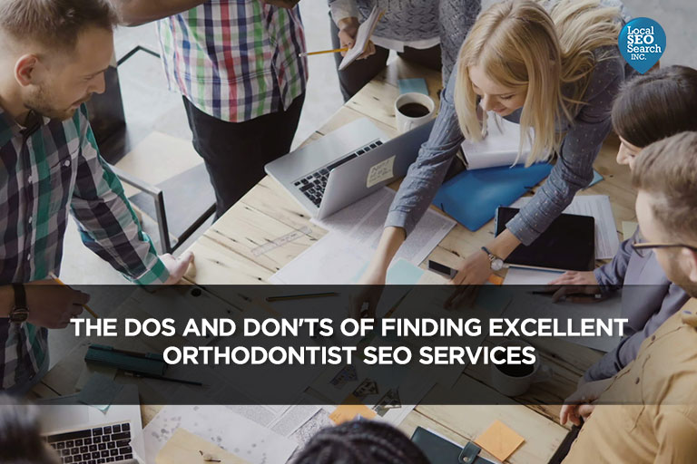The Dos and Don’ts of Finding Excellent Orthodontist SEO Services – Local SEO Search Inc.