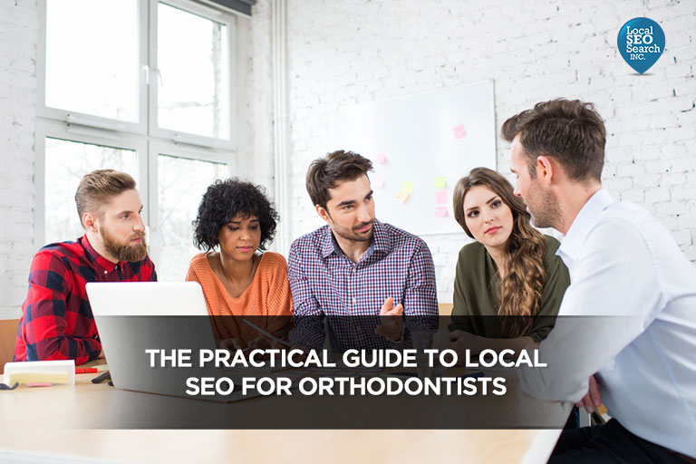 The Practical Guide to Local SEO For Orthodontists