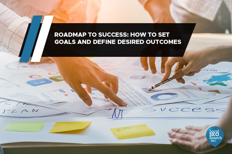 Roadmap to Success: How to Set Goals and Define Desired Outcomes