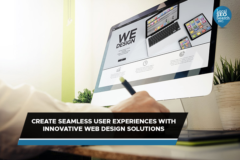 Create seamless user experiences with innovative web design solutions