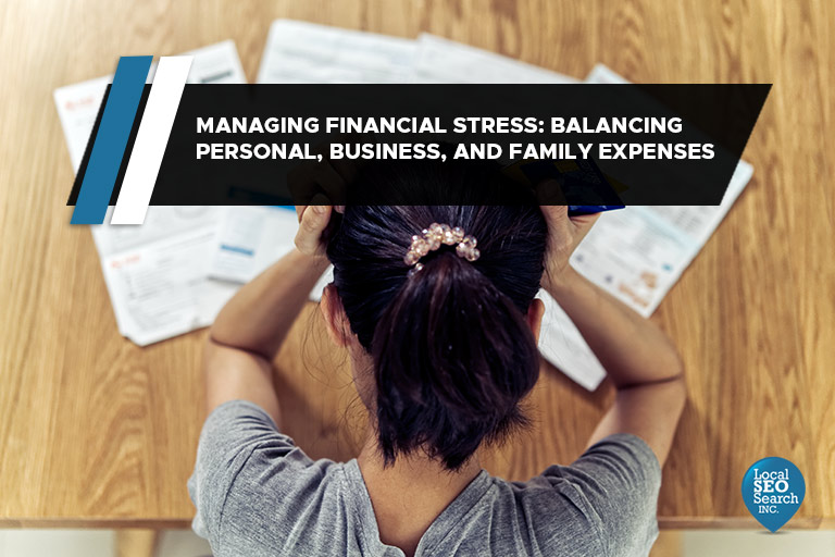 Managing Financial Stress: Balancing Personal, Business, and Family Expenses