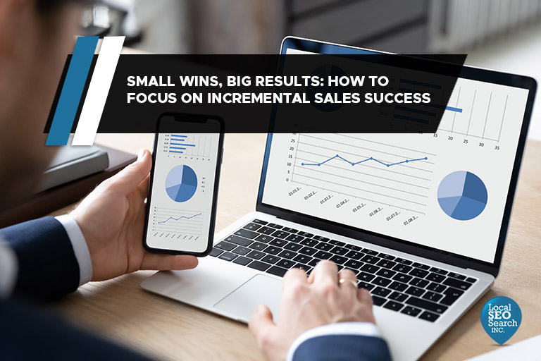 Small Wins, Big Results: How to Focus on Incremental Sales Success