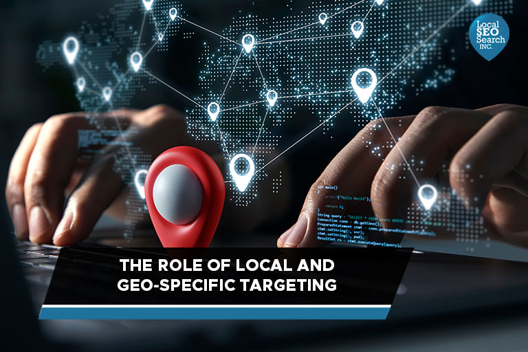 The Role of Local and Geo-Specific Targeting