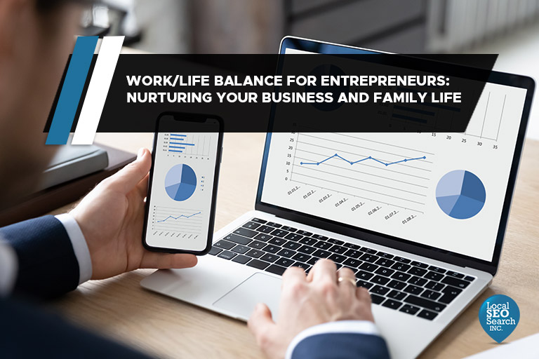 WorkLife Balance for Entrepreneurs: Nurturing Your Business and Family Life