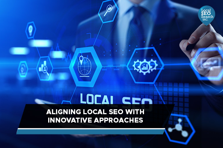 Aligning Local SEO with Innovative Approaches