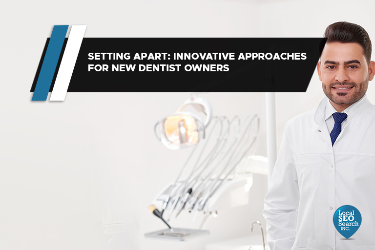 Setting Apart: Innovative Approaches for New Dentist Owners