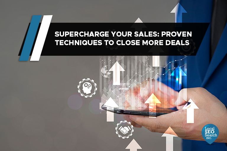 Supercharge Your Sales: Proven Techniques to Close More Deals