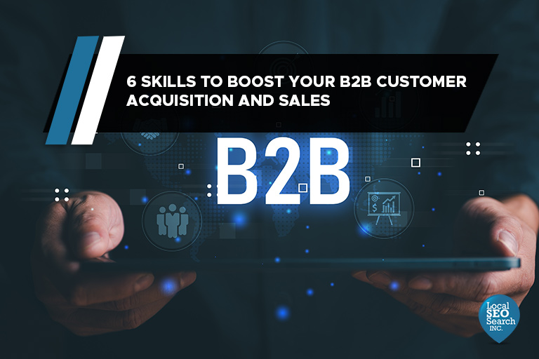 6 Skills to Boost Your B2B Customer Acquisition and Sales