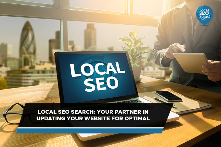 Local SEO Search Your Partner in Updating Your Website for Optimal Performance