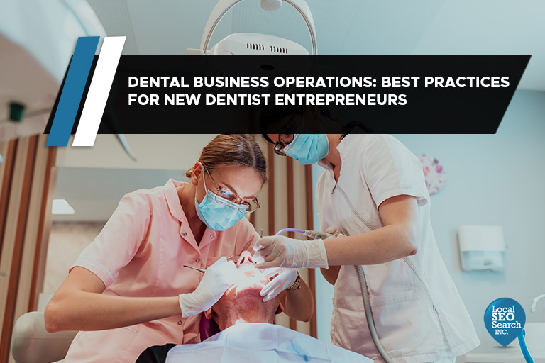 Dental Business Operations: Best Practices for New Dentist Entrepreneurs