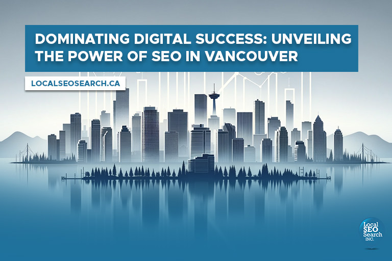 Dominating Digital Success: Unveiling the Power of SEO in Vancouver Feature