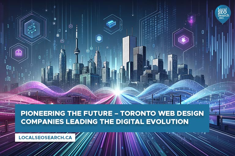 Pioneering the Future – Toronto Web Design Companies Leading the Digital Evolution